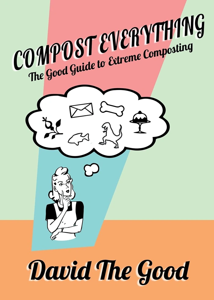 Compost Everything: Extreme Composting Guide