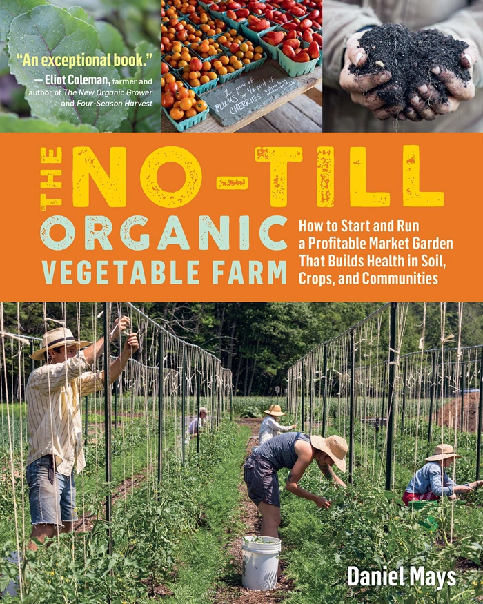 The No-Till Organic Vegetable Farm: How to Start a Profitable Market Garden
